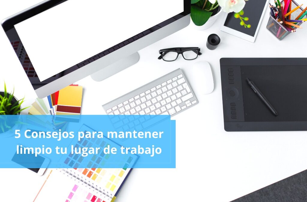 5 consejos para mantener limpio tu lugar de trabajo